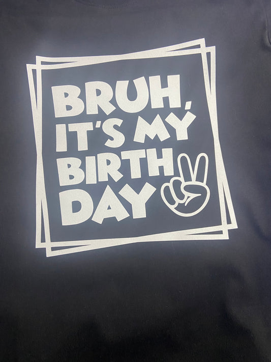 Bruh It's My Birthday